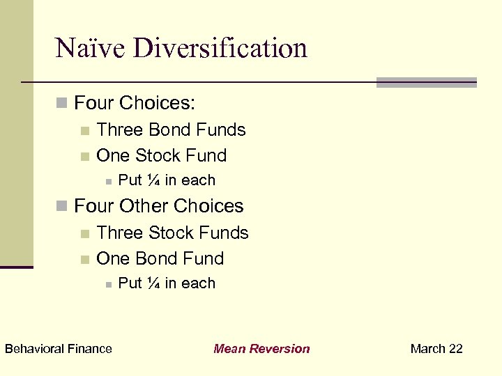 Naïve Diversification n Four Choices: n Three Bond Funds n One Stock Fund n