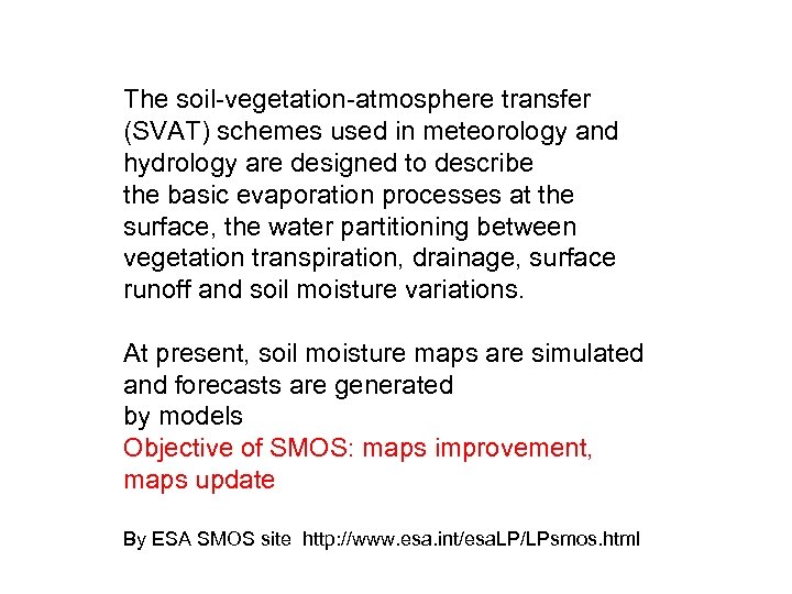 The soil-vegetation-atmosphere transfer (SVAT) schemes used in meteorology and hydrology are designed to describe