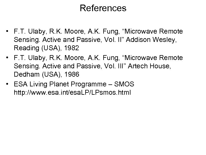 References • F. T. Ulaby, R. K. Moore, A. K. Fung, “Microwave Remote Sensing.