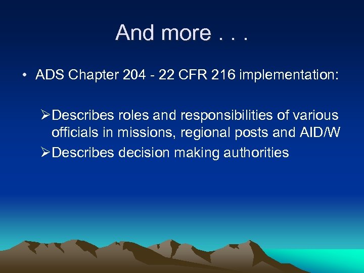 And more. . . • ADS Chapter 204 - 22 CFR 216 implementation: ØDescribes
