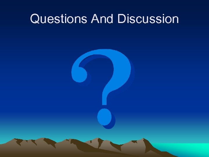 Questions And Discussion 
