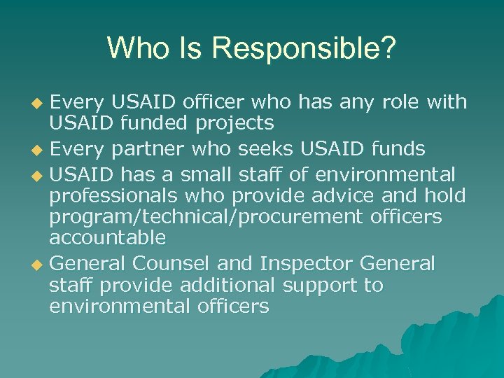 Who Is Responsible? Every USAID officer who has any role with USAID funded projects