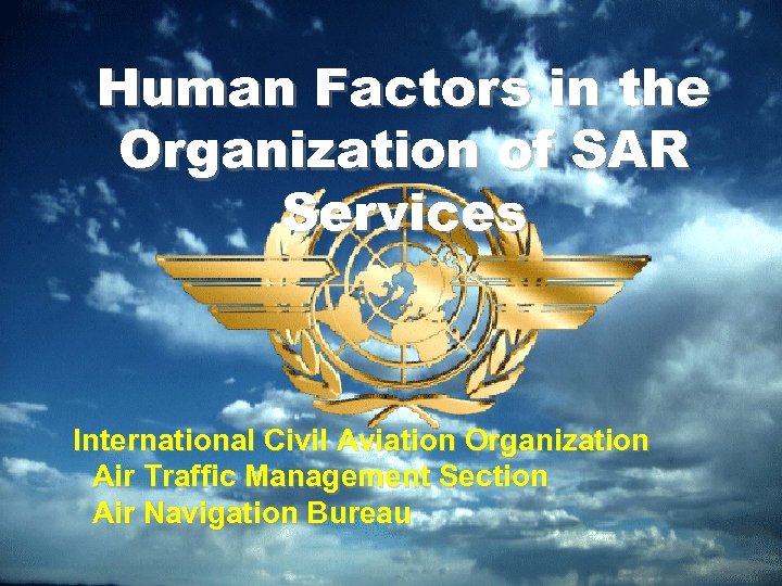 Human Factors in the Organization of SAR Services International Civil Aviation Organization Air Traffic