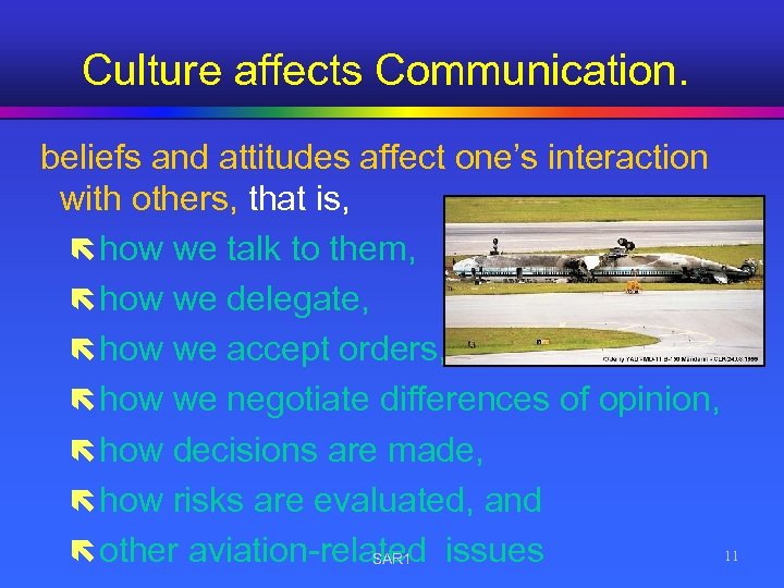 Culture affects Communication. beliefs and attitudes affect one’s interaction with others, that is, ë