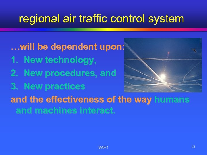 regional air traffic control system …will be dependent upon: 1. New technology, 2. New