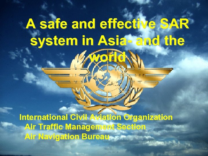 A safe and effective SAR system in Asia- and the world International Civil Aviation