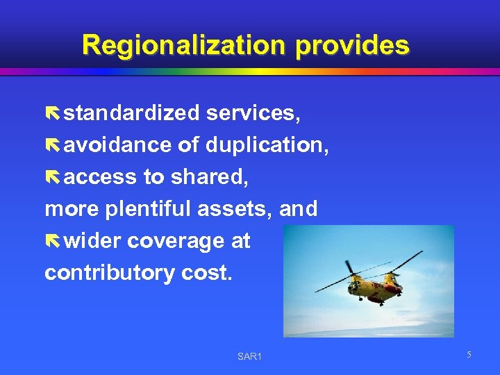 Regionalization provides ë standardized services, ë avoidance of duplication, ë access to shared, more