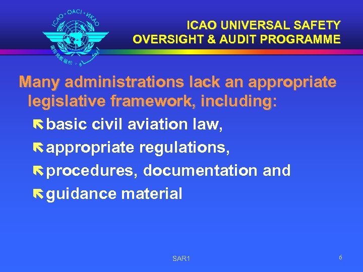 ICAO UNIVERSAL SAFETY OVERSIGHT & AUDIT PROGRAMME Many administrations lack an appropriate legislative framework,