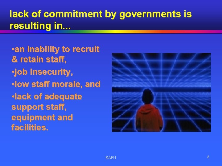 lack of commitment by governments is resulting in. . . • an inability to