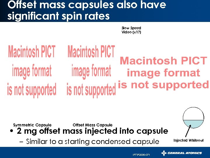 Offset mass capsules also have significant spin rates Slow Speed Video (x 17) Symmetric
