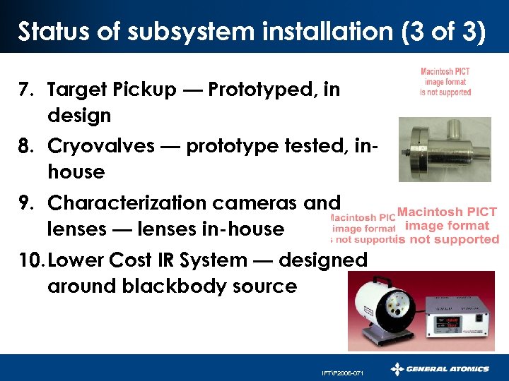 Status of subsystem installation (3 of 3) 7. Target Pickup — Prototyped, in design
