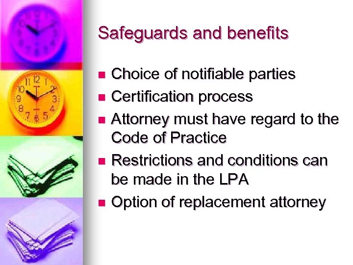 Safeguards and benefits Choice of notifiable parties n Certification process n Attorney must have