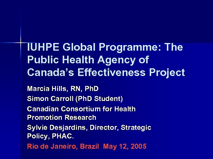 IUHPE Global Programme: The Public Health Agency of Canada’s Effectiveness Project Marcia Hills, RN,
