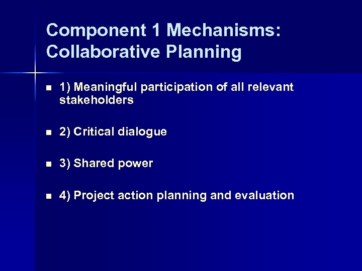 Component 1 Mechanisms: Collaborative Planning n 1) Meaningful participation of all relevant stakeholders n