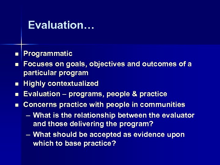 Evaluation… n n n Programmatic Focuses on goals, objectives and outcomes of a particular