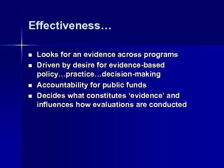 Effectiveness… n n Looks for an evidence across programs Driven by desire for evidence-based