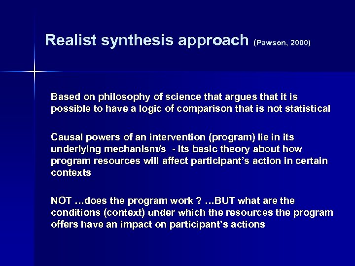 Realist synthesis approach (Pawson, 2000) Based on philosophy of science that argues that it