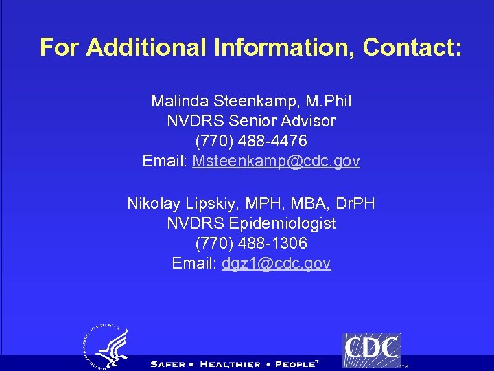 For Additional Information, Contact: Malinda Steenkamp, M. Phil NVDRS Senior Advisor (770) 488 -4476