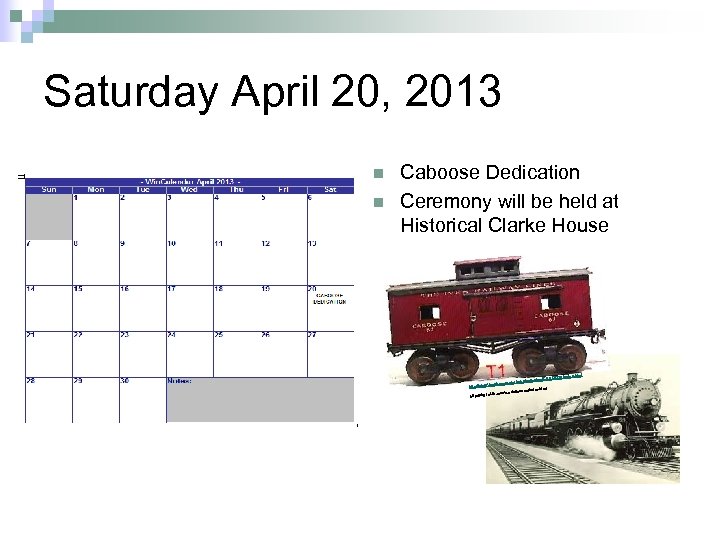 Saturday April 20, 2013 n n Caboose Dedication Ceremony will be held at Historical