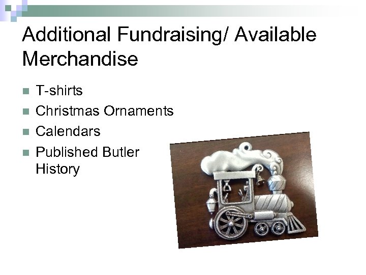 Additional Fundraising/ Available Merchandise n n T-shirts Christmas Ornaments Calendars Published Butler History 