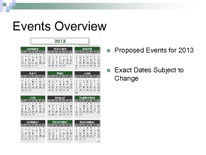 Events Overview n Proposed Events for 2013 n Exact Dates Subject to Change 
