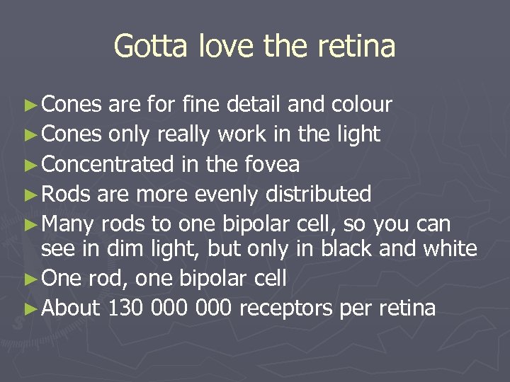 Gotta love the retina ► Cones are for fine detail and colour ► Cones