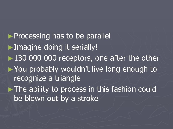 ► Processing has to be parallel ► Imagine doing it serially! ► 130 000