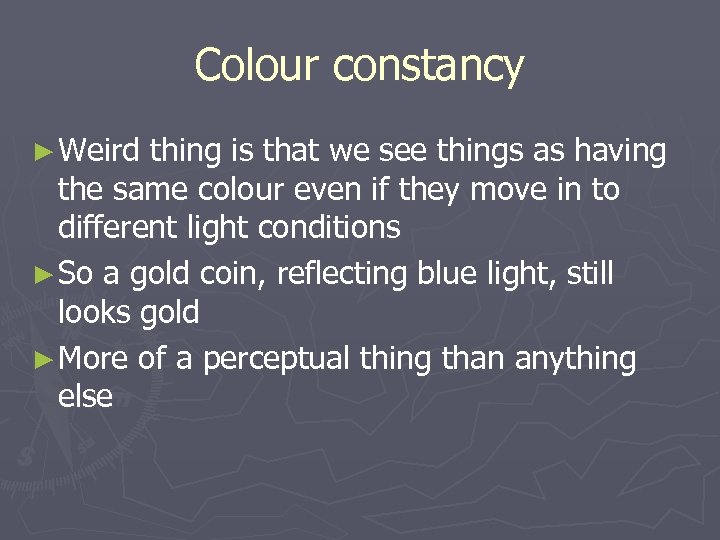 Colour constancy ► Weird thing is that we see things as having the same