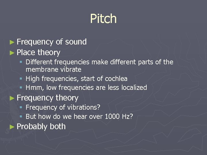 Pitch ► Frequency of sound ► Place theory § Different frequencies make different parts