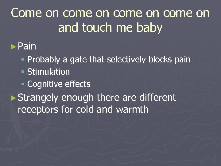 Come on come on and touch me baby ► Pain § Probably a gate