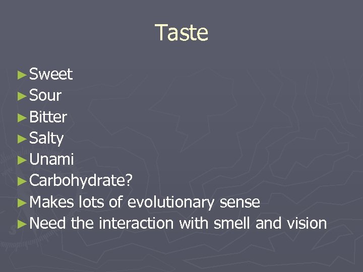 Taste ► Sweet ► Sour ► Bitter ► Salty ► Unami ► Carbohydrate? ►