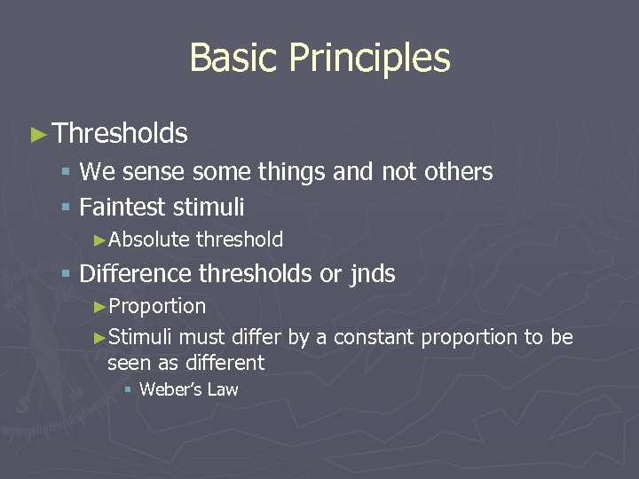Basic Principles ► Thresholds § We sense some things and not others § Faintest