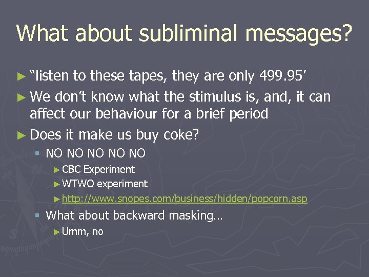 What about subliminal messages? ► “listen to these tapes, they are only 499. 95’