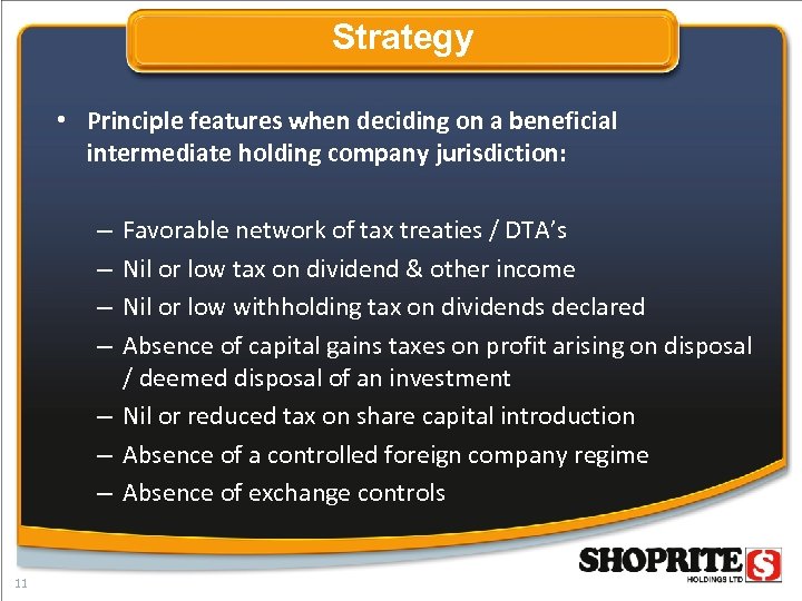 Strategy • Principle features when deciding on a beneficial intermediate holding company jurisdiction: Favorable