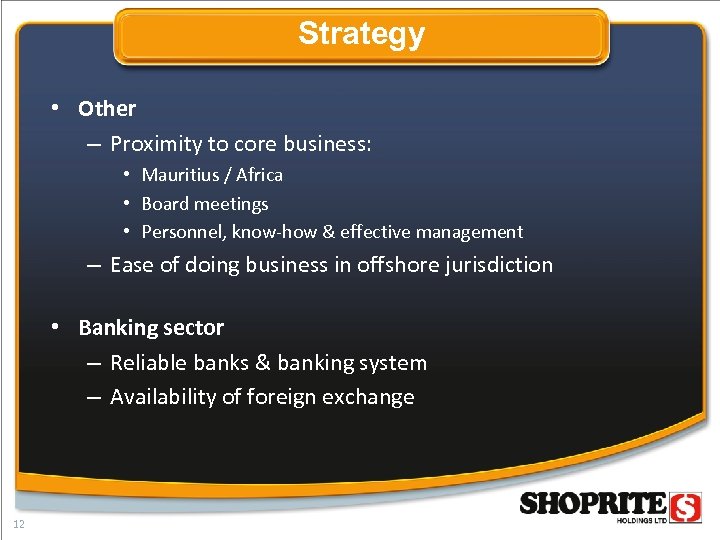 Strategy • Other – Proximity to core business: • Mauritius / Africa • Board