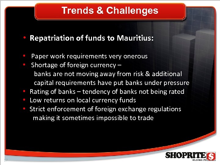 Trends & Challenges • Repatriation of funds to Mauritius: • Paper work requirements very