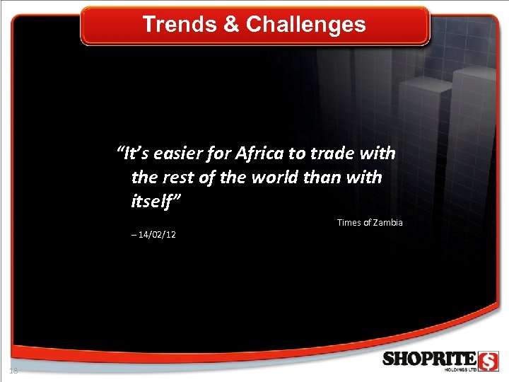 Trends & Challenges “It’s easier for Africa to trade with the rest of the