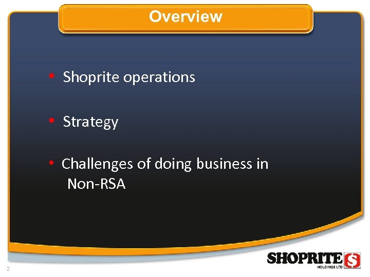 Overview • Shoprite operations • Strategy • Challenges of doing business in Non-RSA 2