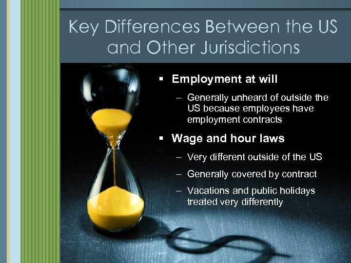 Key Differences Between the US and Other Jurisdictions § Employment at will – Generally