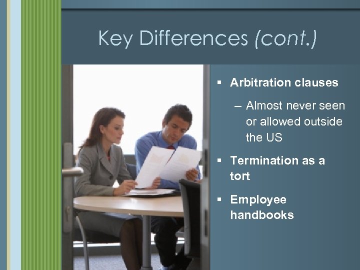 Key Differences (cont. ) § Arbitration clauses – Almost never seen or allowed outside