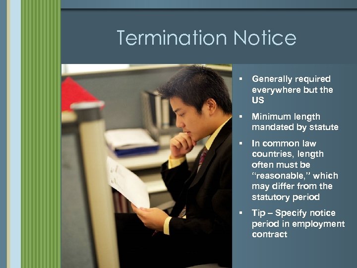 Termination Notice § Generally required everywhere but the US § Minimum length mandated by