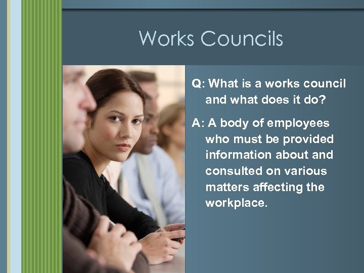 Works Councils Q: What is a works council and what does it do? A: