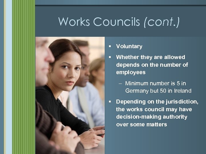 Works Councils (cont. ) § Voluntary § Whether they are allowed depends on the