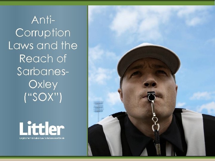 Anti. Corruption Laws and the Reach of Sarbanes. Oxley (“SOX”) 