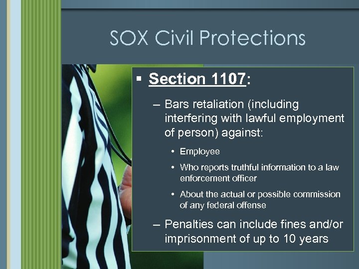 SOX Civil Protections § Section 1107: – Bars retaliation (including interfering with lawful employment