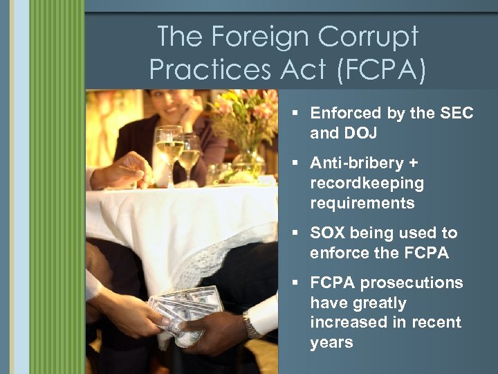 The Foreign Corrupt Practices Act (FCPA) § Enforced by the SEC and DOJ §