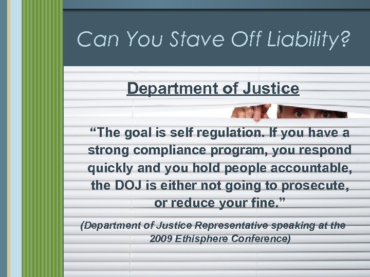 Can You Stave Off Liability? Department of Justice “The goal is self regulation. If