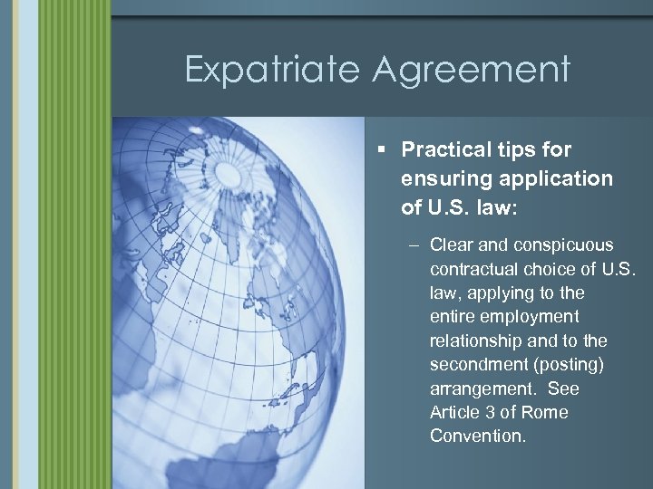 Expatriate Agreement § Practical tips for ensuring application of U. S. law: – Clear