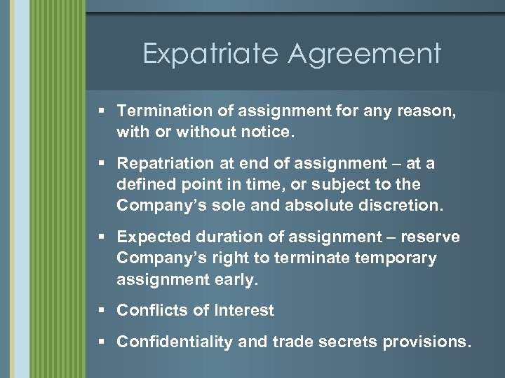 Expatriate Agreement § Termination of assignment for any reason, with or without notice. §