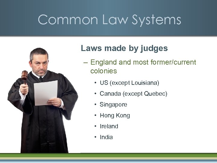 Common Law Systems § Laws made by judges – England most former/current colonies •